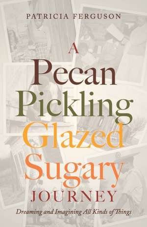 A Pecan Pickling Glazed Sugary Journey de Patricia Ferguson