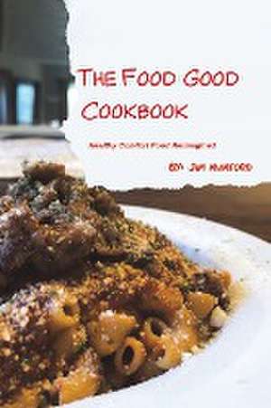 The Food Good Cookbook de Jim Mumford