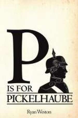 P is for Pickelhaube de Ryan Weston