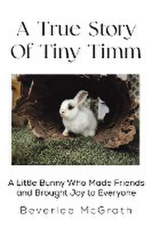 A True Story Of Tiny Timm de Beverlee McGrath