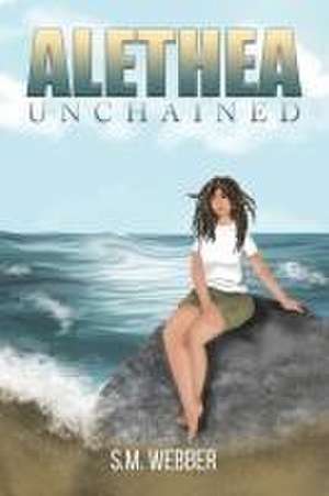 Alethea Unchained de S. M. Webber