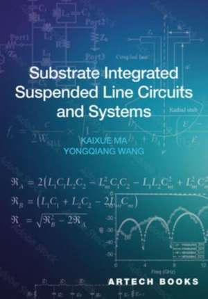 Substrate Integrated Suspended Line Circuits and Systems de Kaixue Ma
