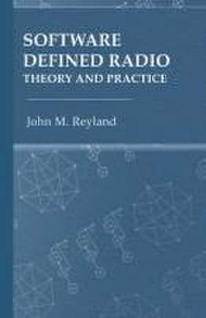 Software Defined Radio: Theory and Practice de John M Reyland