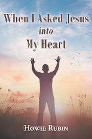 When I Asked Jesus Into My Heart de Howie Rubin