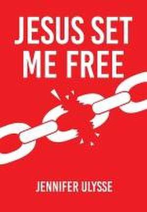 Jesus Set Me Free de Jennifer Ulysse