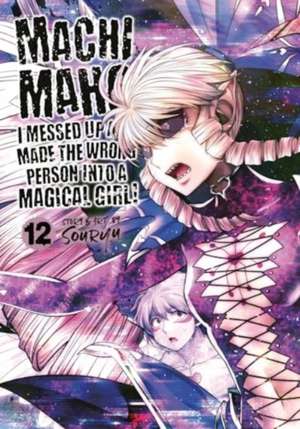 Machimaho: I Messed Up and Made the Wrong Person Into a Magical Girl! Vol. 12 de Souryu