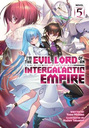 I'm the Evil Lord of an Intergalactic Empire! (Light Novel) Vol. 5 de Yomu Mishima