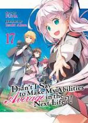 Didn't I Say to Make My Abilities Average in the Next Life?! (Light Novel) Vol. 17 de Funa