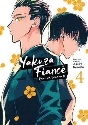 Yakuza Fiancé: Raise wa Tanin ga Ii Vol. 4 de Asuka Konishi