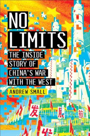 No Limits: The Inside Story of China's War with the West de Andrew Small