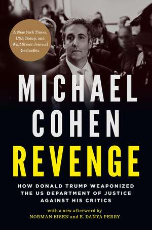 Revenge: How Donald Trump Weaponized the US Department of Justice Against His Critics de Michael Cohen