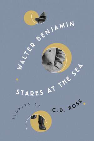 Walter Benjamin Stares at the Sea de C.D. Rose