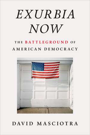 Exurbia Now: The Battleground of American Democracy de David Masciotra