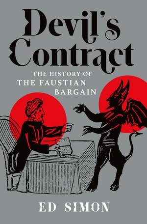 Devil's Contract: The History of the Faustian Bargain de Ed Simon