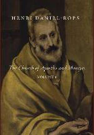 The Church of Apostles and Martyrs, Volume 1 de Henri Daniel-Rops