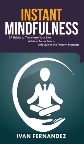 Instant Mindfulness de Ivan Fernandez