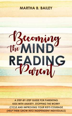 Becoming The Mind Reading Parent de Martha B. Bailey