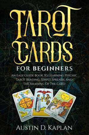 Tarot Cards For Beginners de Austin D. Kaplan