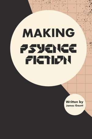 Making Psyence Fiction de James Gaunt