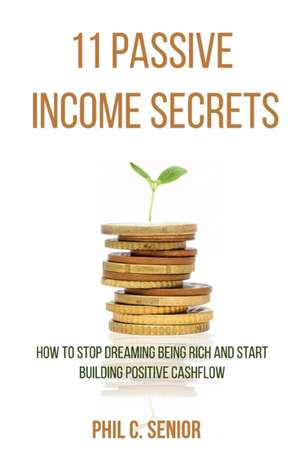 11 Passive Income Secrets de Phil C. Senior