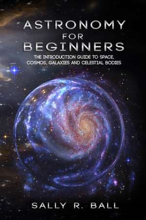 Astronomy For Beginners de Sally R Ball