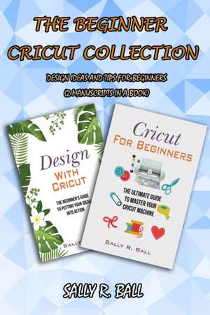 The Beginner Cricut Collection de Sally R. Ball