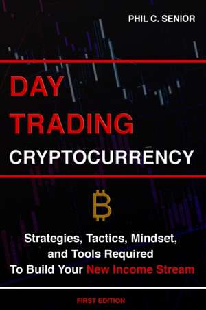 Day Trading Cryptocurrency de Phil C. Senior