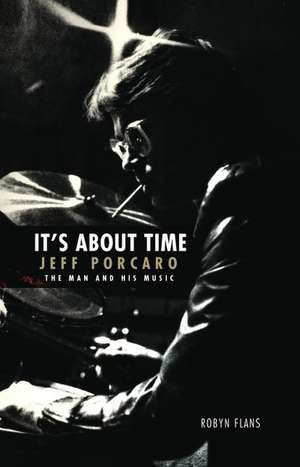 It's about Time: Jeff Porcaro - The Man and His Music by Robyn Flans de Robyn Flans