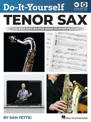 Do-It-Yourself Tenor Sax: The Best Step-By-Step Guide to Start Playing - Book with Online Audio and Video by Sam Fettig de Sam Fettig