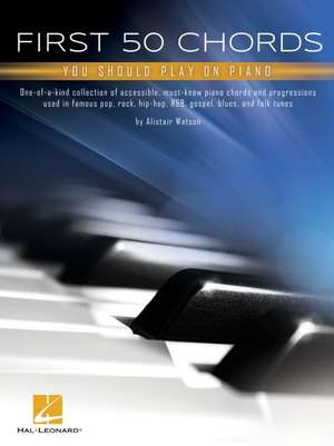 First 50 Chords You Should Play on Piano: Learn to Play Basic Chords with Great Songs de Alistair Watson