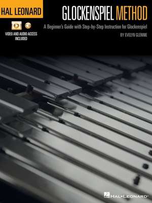 Hal Leonard Glockenspiel Method: A Beginner's Guide with Step-By-Step Instruction for Glockenspiel with Online Access to Audio and Video Files de Evelyn Glennie