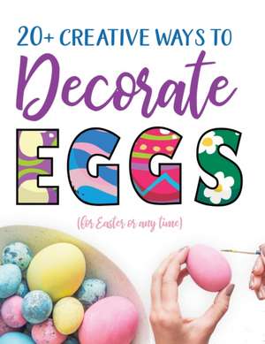 20+ Creative Ways to Decorate Eggs (for Easter or any time) de Gumdrop Press