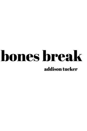 bones break de Addison Tucker