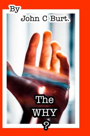 The Why ? de John C Burt