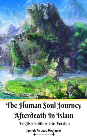 The Human Soul Journey Afterdeath In Islam English Edition Lite Version de Jannah Firdaus Mediapro