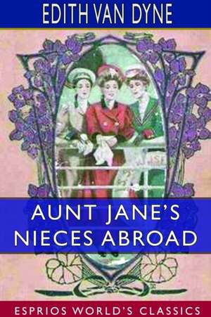 Aunt Jane's Nieces Abroad (Esprios Classics) de Edith Van Dyne