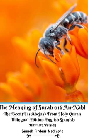 The Meaning of Surah 016 An-Nahl The Bees (Las Abejas) From Holy Quran Bilingual Edition English Spanish Ultimate Vers de Jannah Firdaus Mediapro