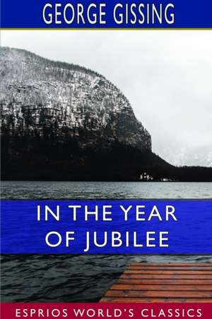 In the Year of Jubilee (Esprios Classics) de George Gissing