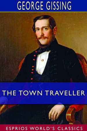 The Town Traveller (Esprios Classics) de George Gissing