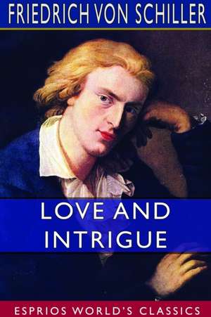 Love and Intrigue (Esprios Classics) de Friedrich von Schiller