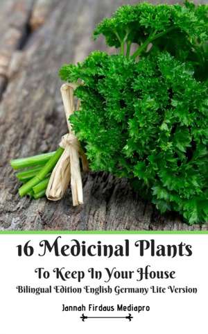 16 Medicinal Plants to Keep in Your House Bilingual Edition English Germany Lite Version de Jannah Firdaus Mediapro