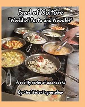 Food of Culture "World of Pasta and Noodles" de Peter Ingrasselino¿