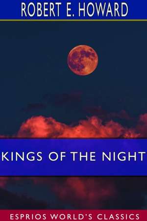 Kings of the Night (Esprios Classics) de Robert E. Howard