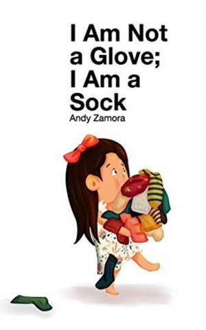 I Am Not a Glove; I am a Sock de Andy Zamora