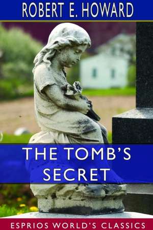 The Tomb's Secret (Esprios Classics) de Robert E. Howard