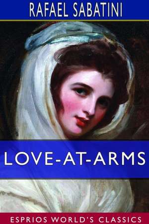 Love-at-Arms (Esprios Classics) de Rafael Sabatini