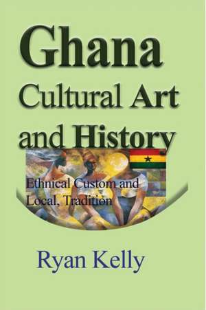 Ghana Cultural Art and History de Ryan Kelly