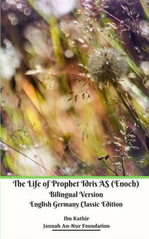 The Life of Prophet Idris AS (Enoch) Bilingual Version English Germany Classic Edition de Jannah An-Nur Foundation