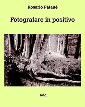 Fotografare in positivo de Rosario Patanè