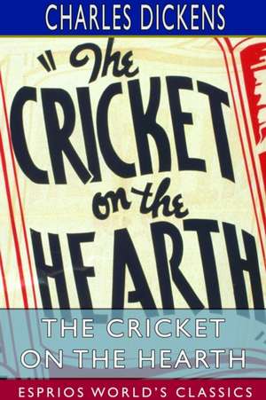 The Cricket on the Hearth (Esprios Classics) de Charles Dickens